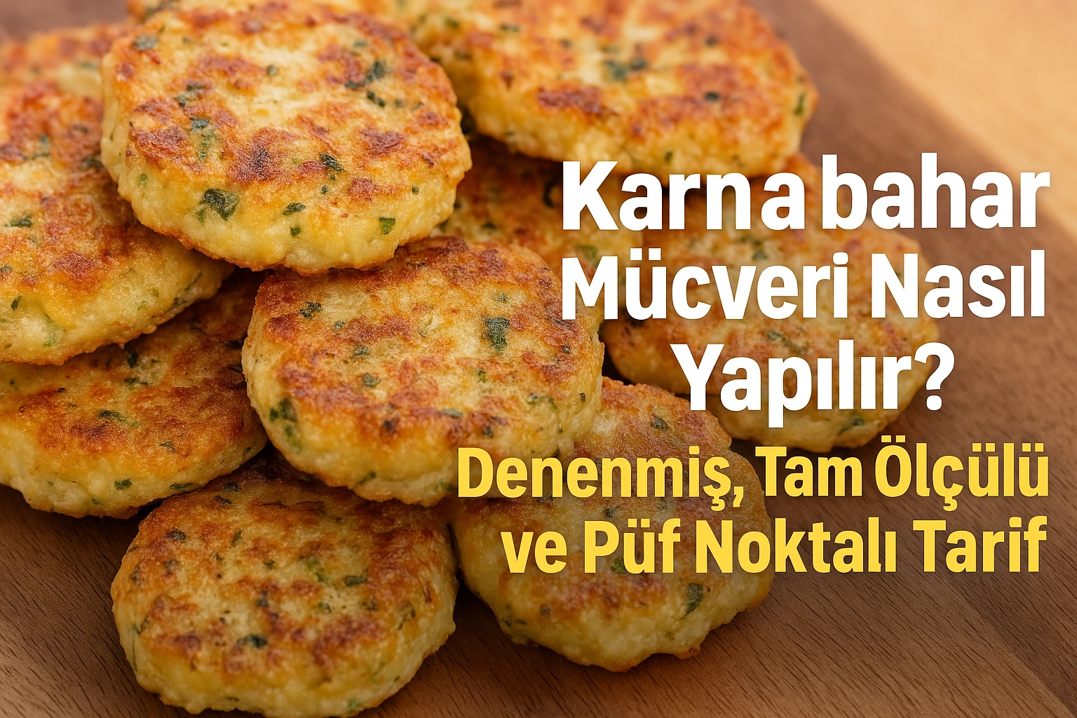 Karnabahar Mücveri Nasıl Yapılır? Denenmiş, Tam Ölçülü ve Püf Noktalı Tarif