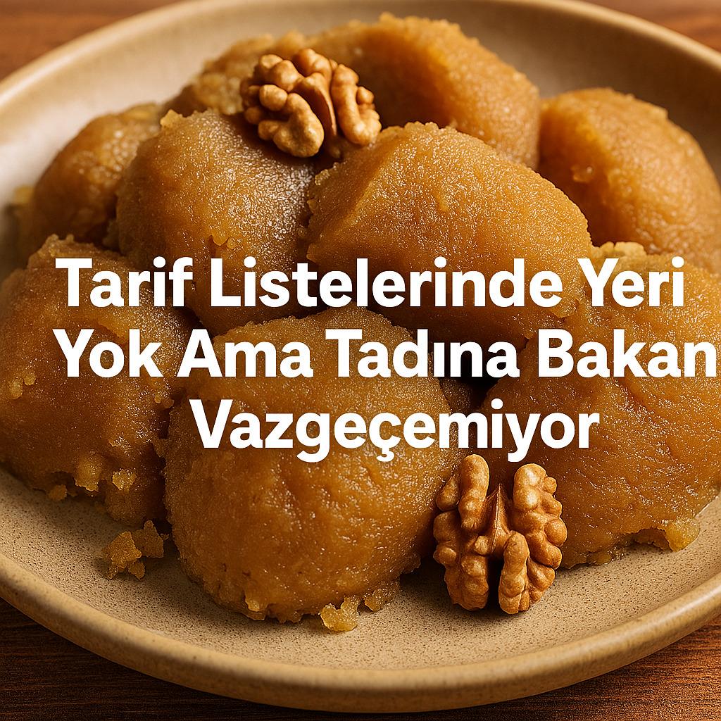 Tarif Listelerinde Yeri Yok Ama Tadına Bakan Vazgeçemiyor